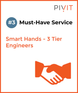 Number 3 must-have service - Smart Hands 3 tier engineers