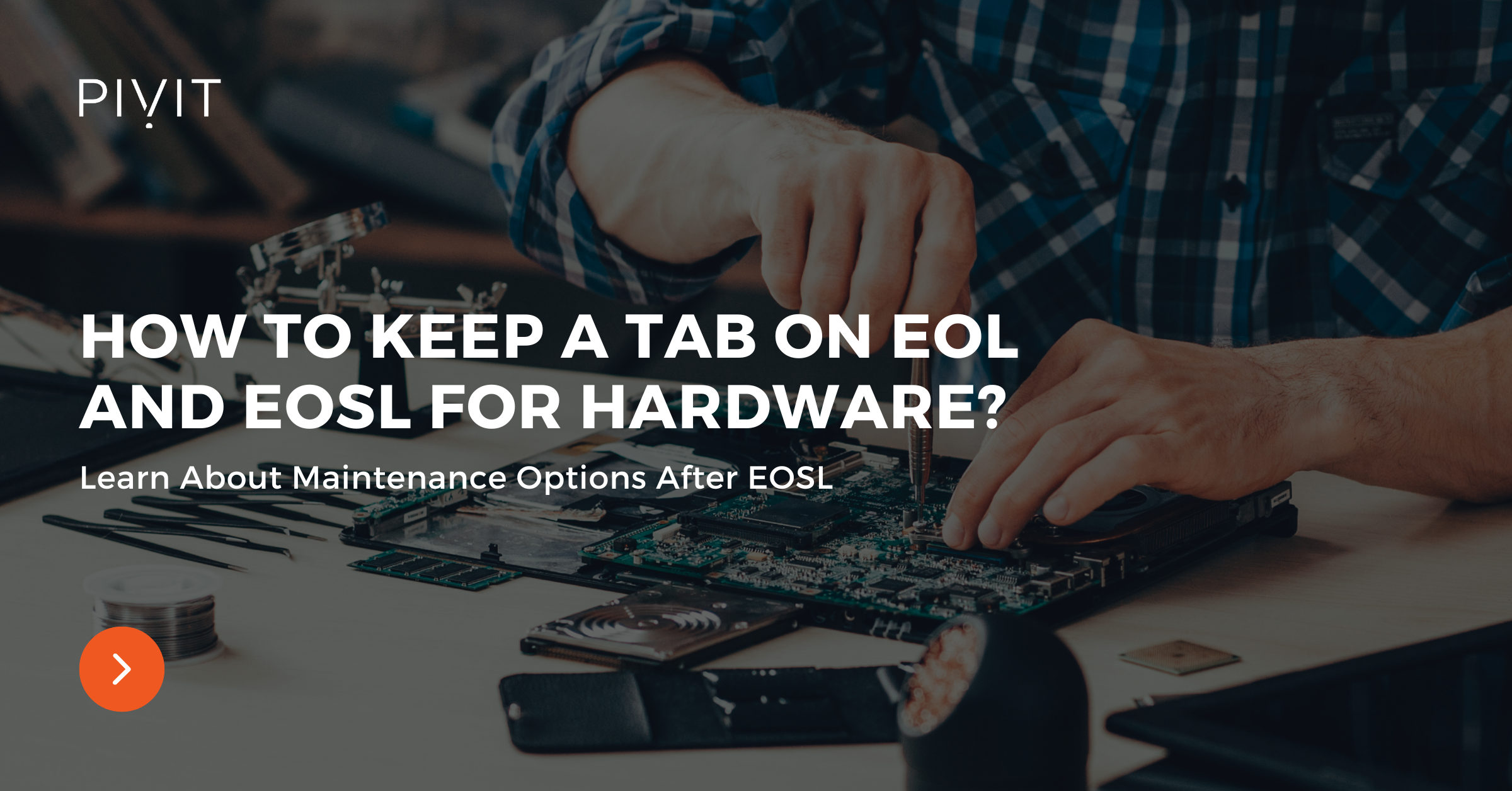 How to Keep a Tab on EOL and EOSL for Hardware