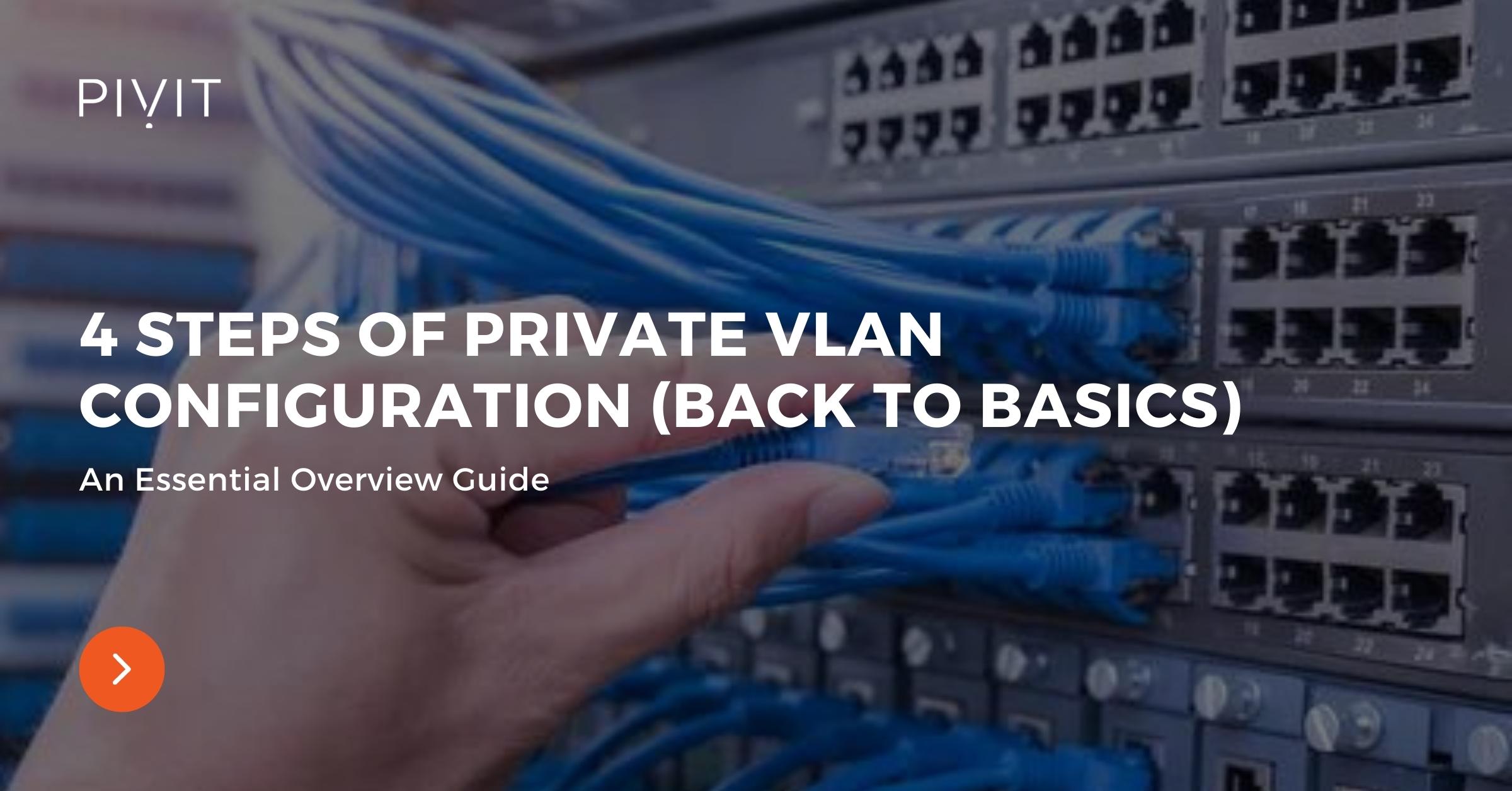 4 Steps of Private VLAN Configuration (Back to Basics) - An Essential Overview Guide