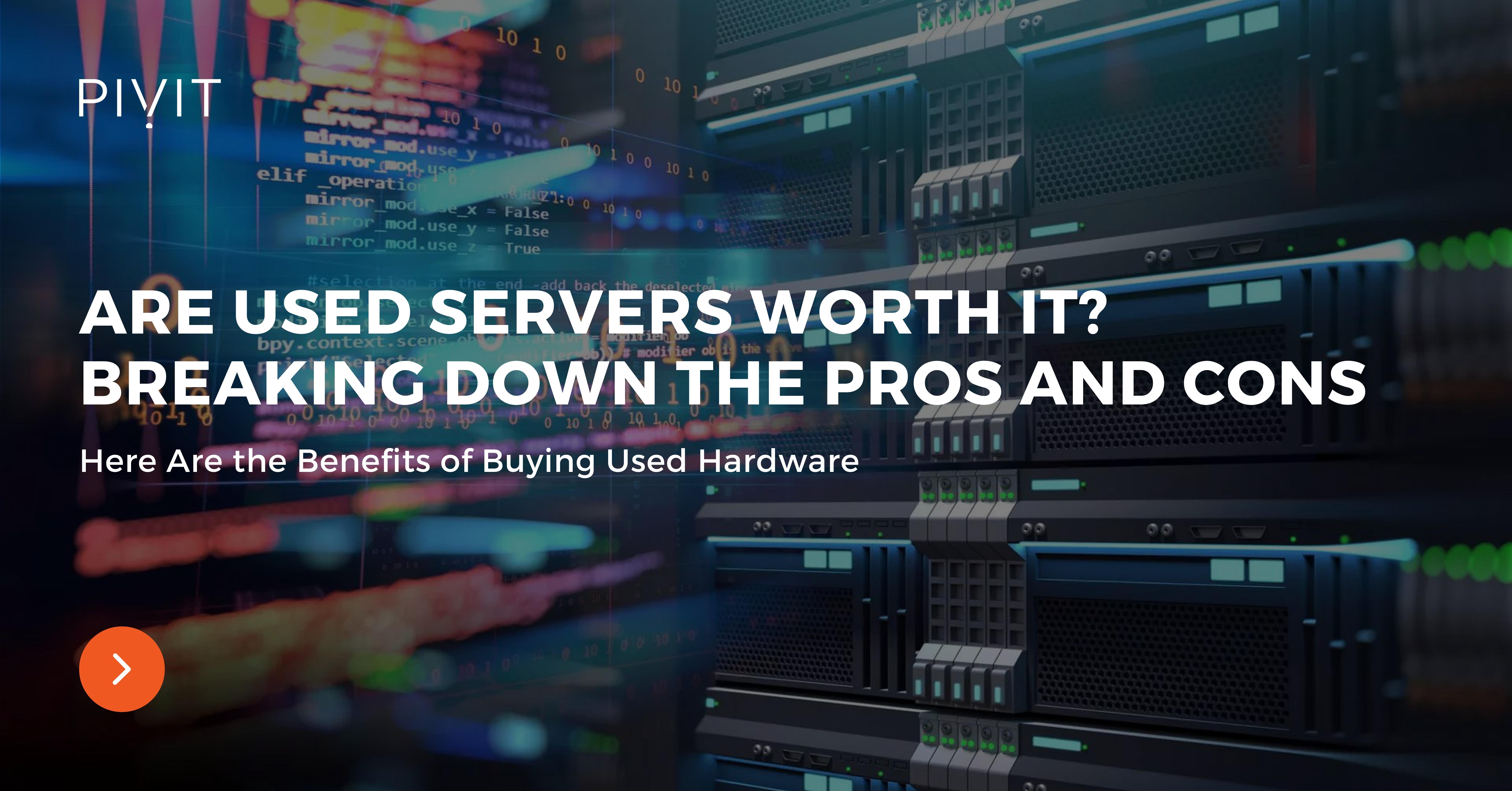 Are Used Servers Worth It - Breaking Down the Pros and Cons - Here Are the Benefits of Buying Used Hardware