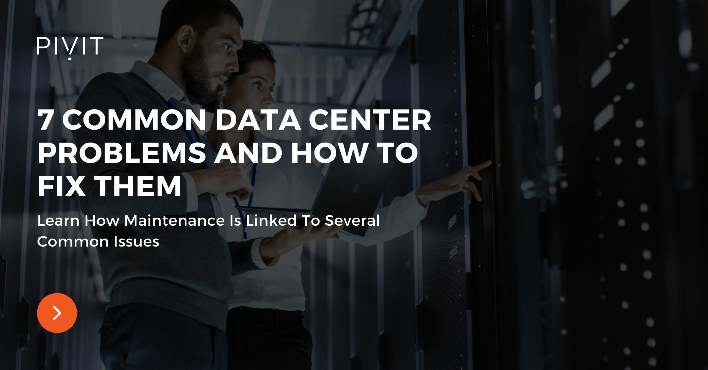 7 Common Data Center Problems And How To Fix Them - Learn How Maintenance Is Linked To Several Common Issue