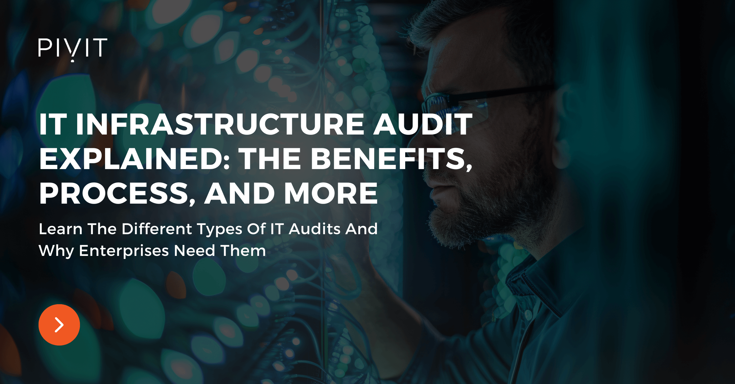 Learn The Different Types Of IT Audits And Why Enterprises Need Them - IT Infrastructure Audit Explained: The Benefits, Process, And More