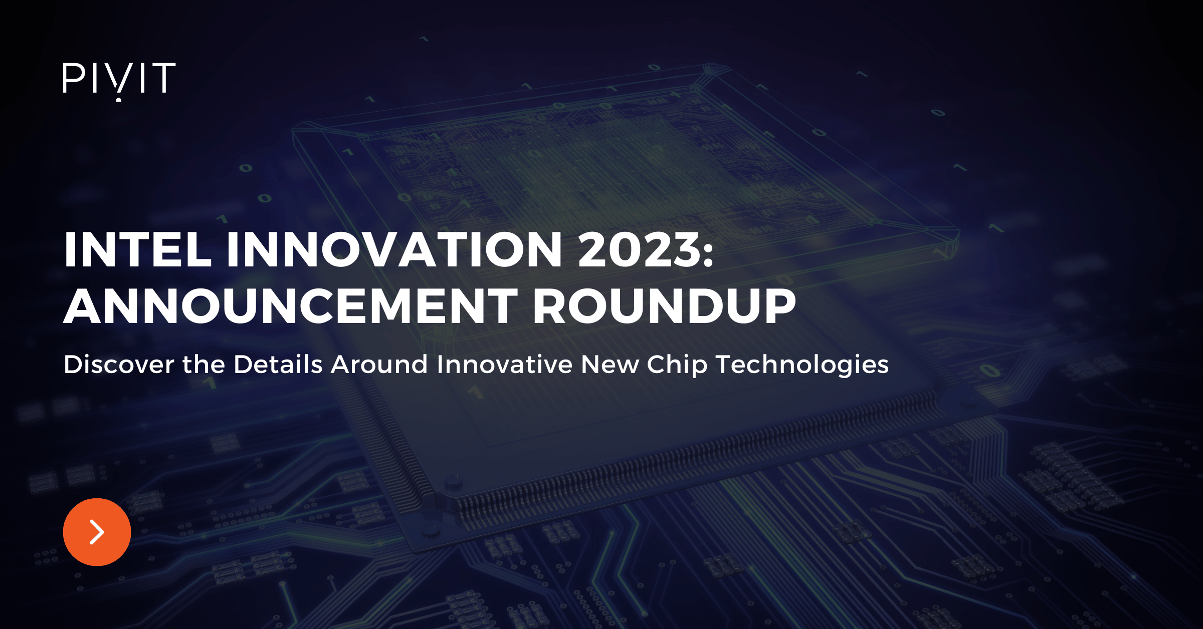Intel Innovation 2023: Announcement Roundup - Discover the Details Around Innovative New Chip Technologies