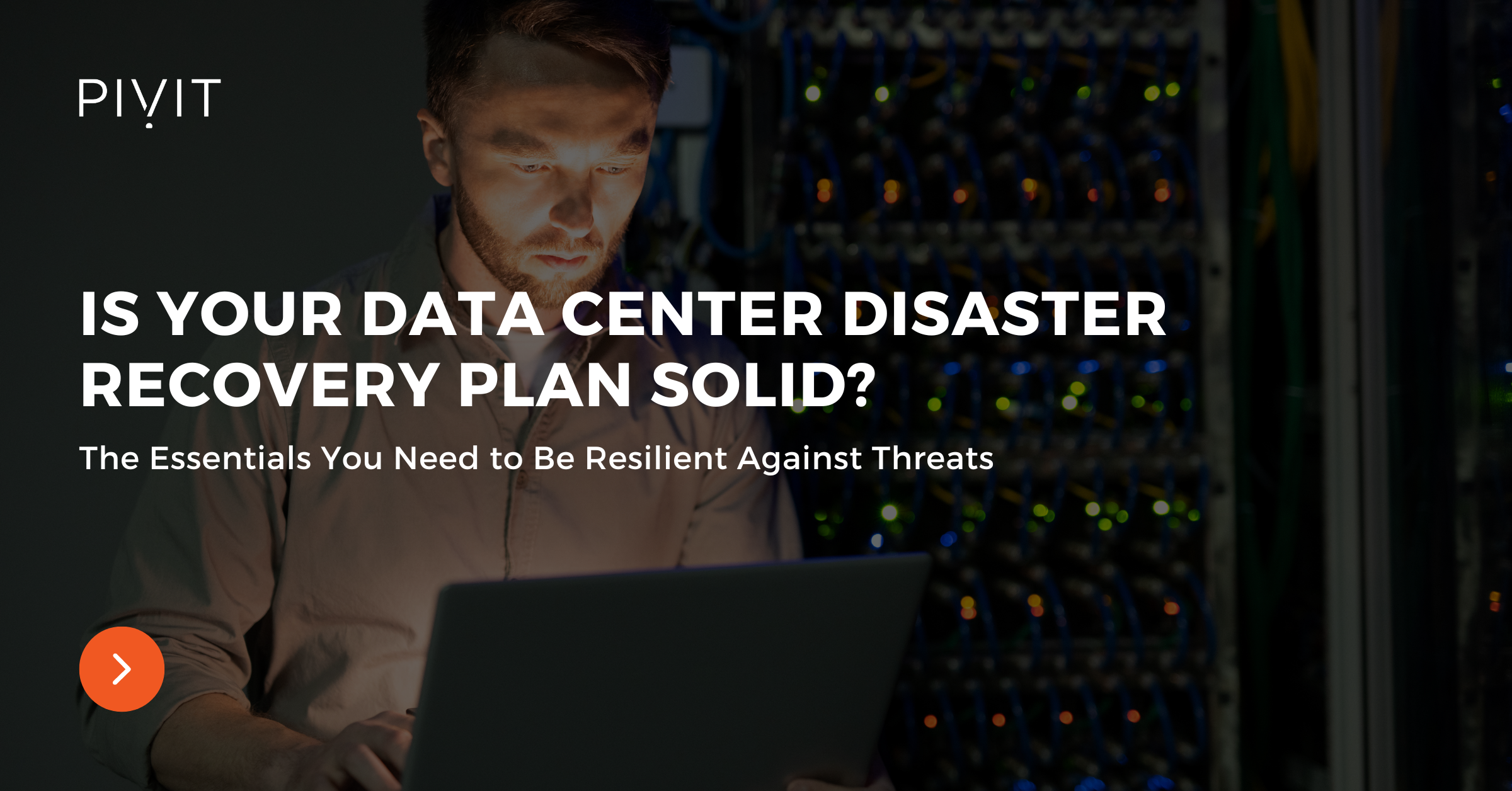 Is Your Data Center Disaster Recovery Plan Solid - The Essentials You Need to Be Resilient Against Threats