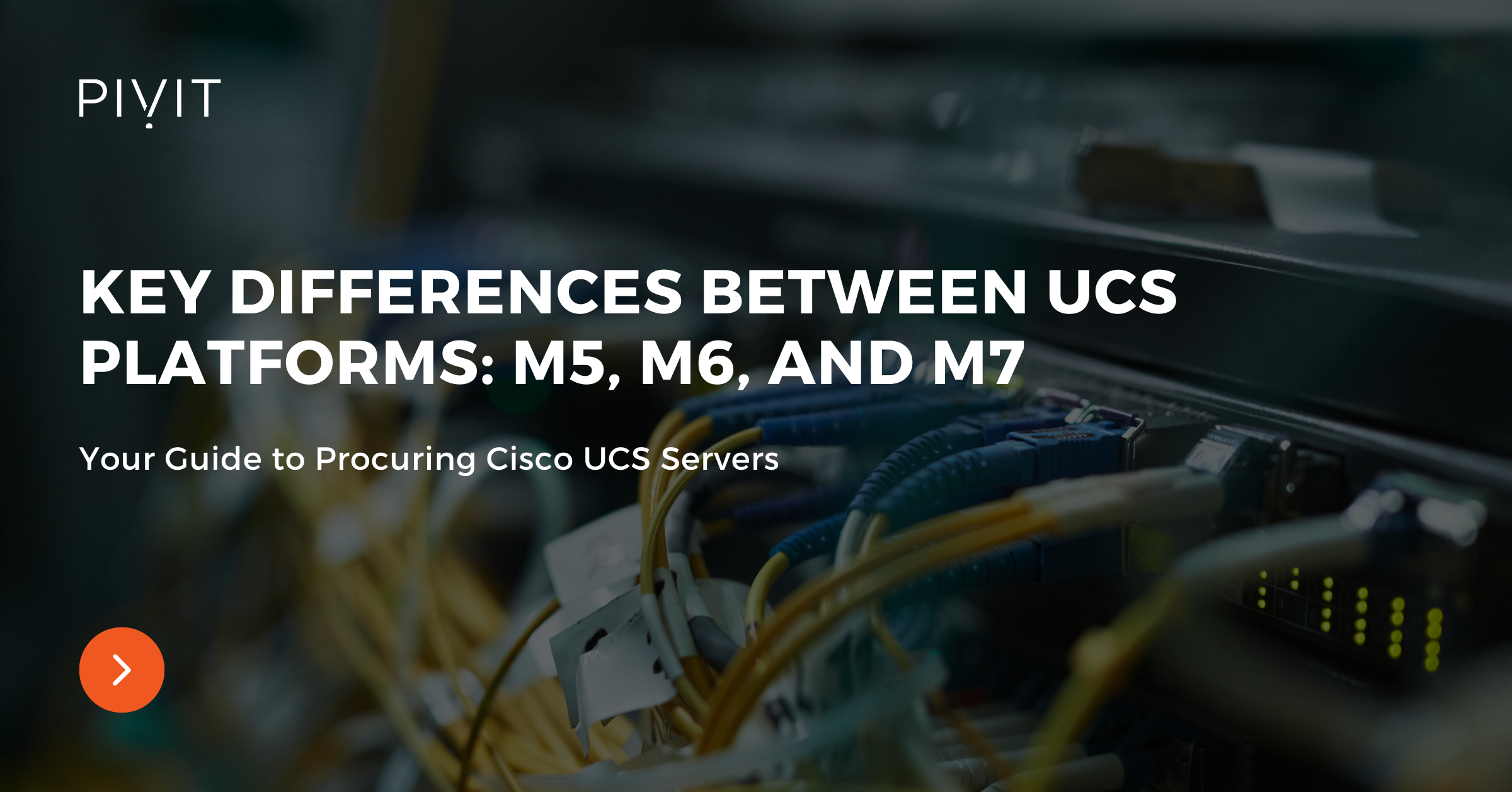 Key Differences Between UCS Platforms: M5, M6, and M7 - Your Guide to Procuring Cisco UCS Servers