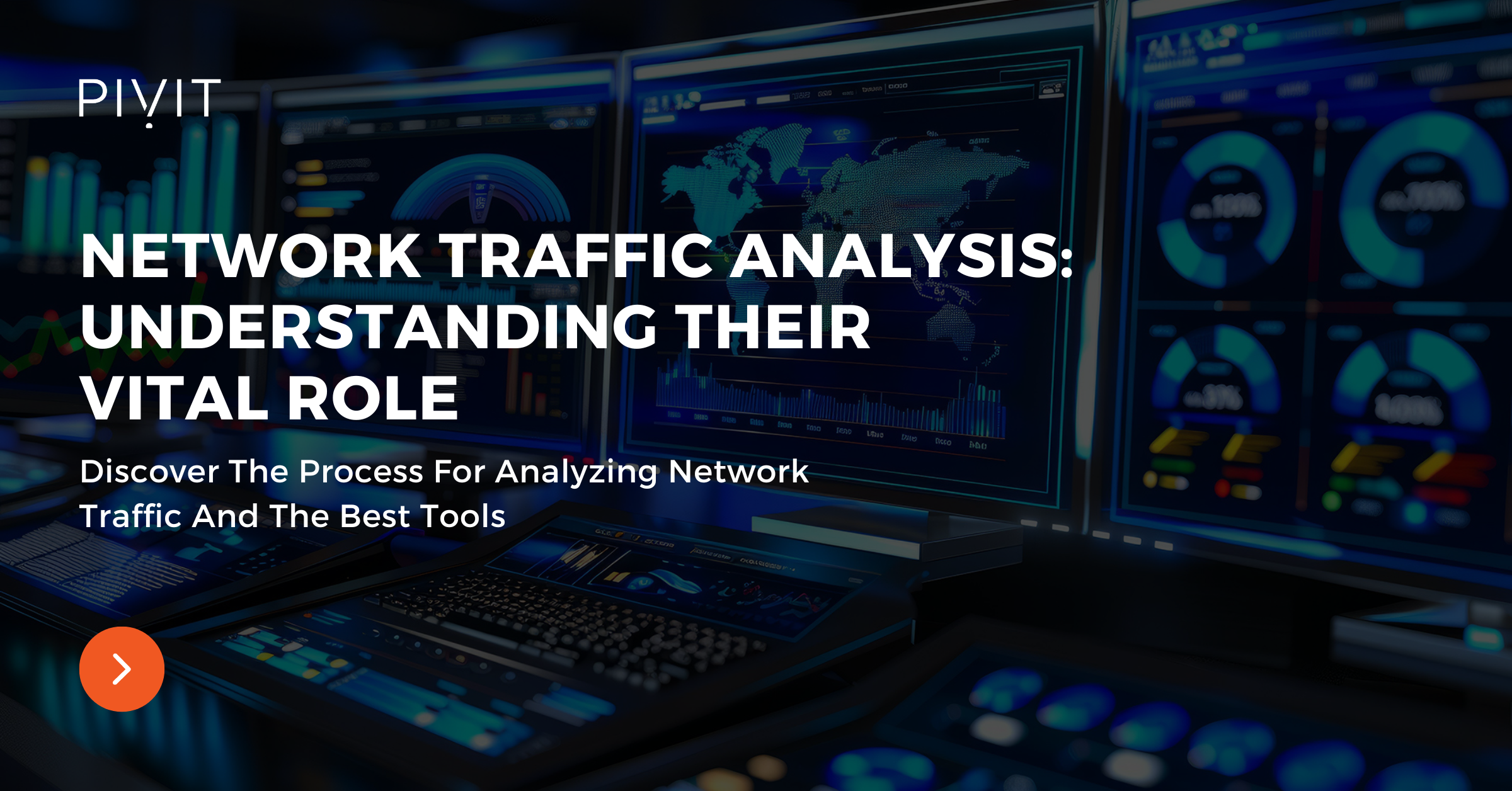 Network Traffic Analysis: Understanding Their Vital Role - Discover The Process For Analyzing Network Traffic And The Best Tools
