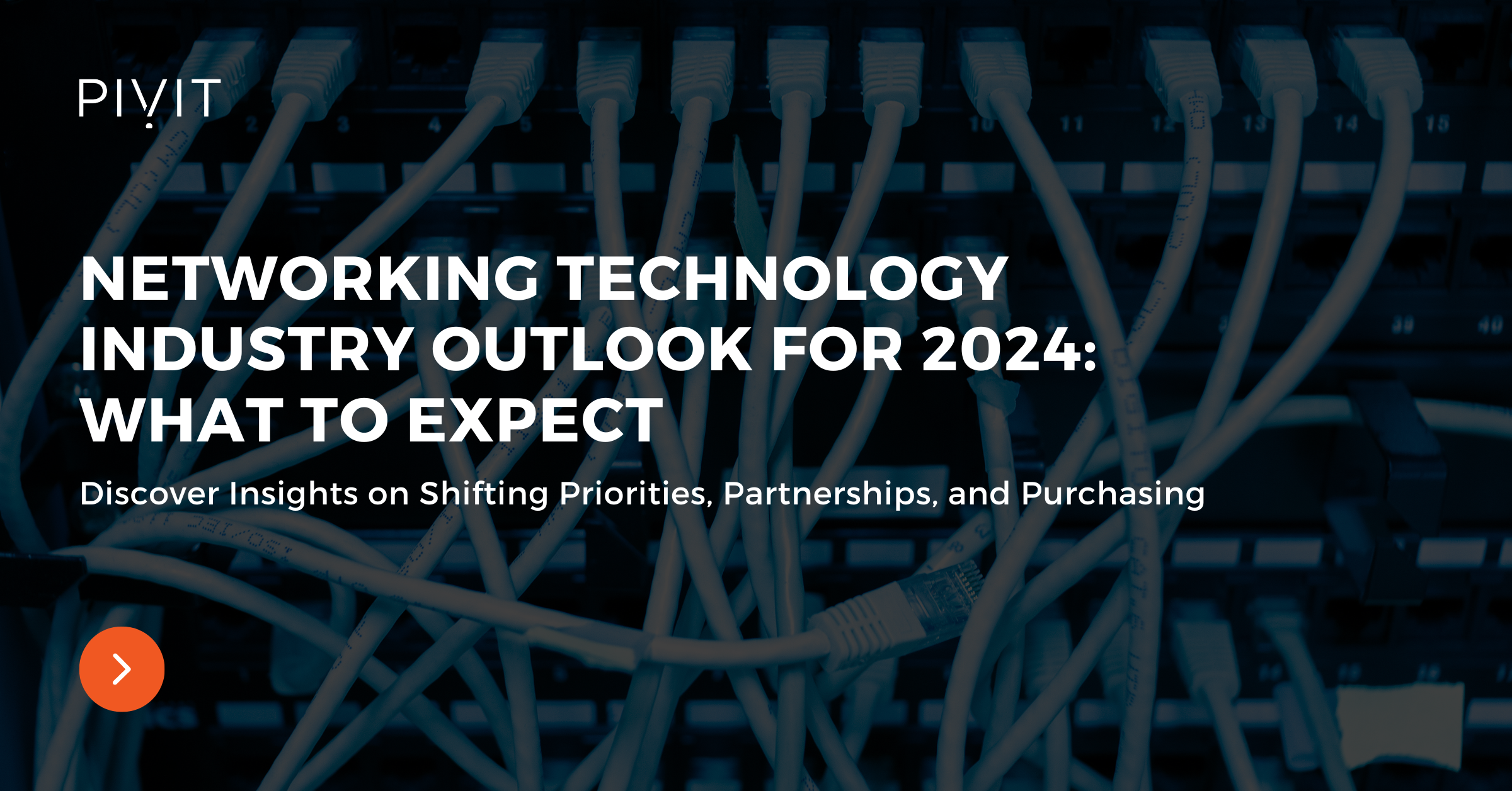 Networking Technology Industry Outlook for 2024: What to Expect - Discover Insights on Shifting Priorities, Partnerships, and Purchasing