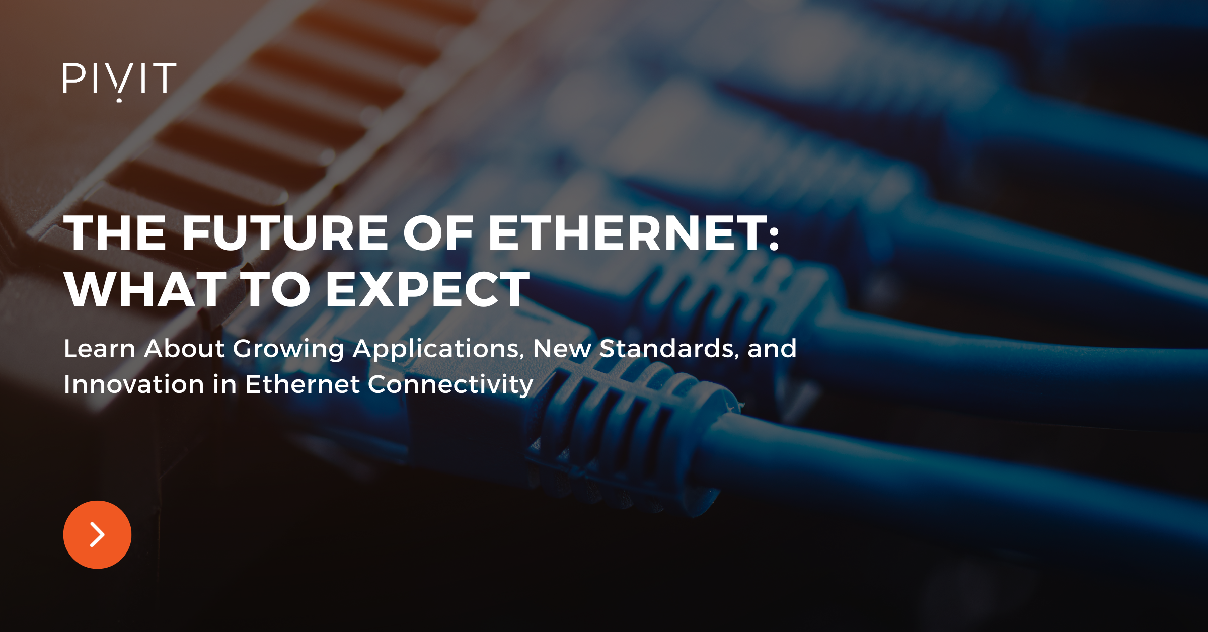 The Future of Ethernet: What to Expect - Learn About Growing Applications, New Standards, and Innovation in Ethernet Connectivity