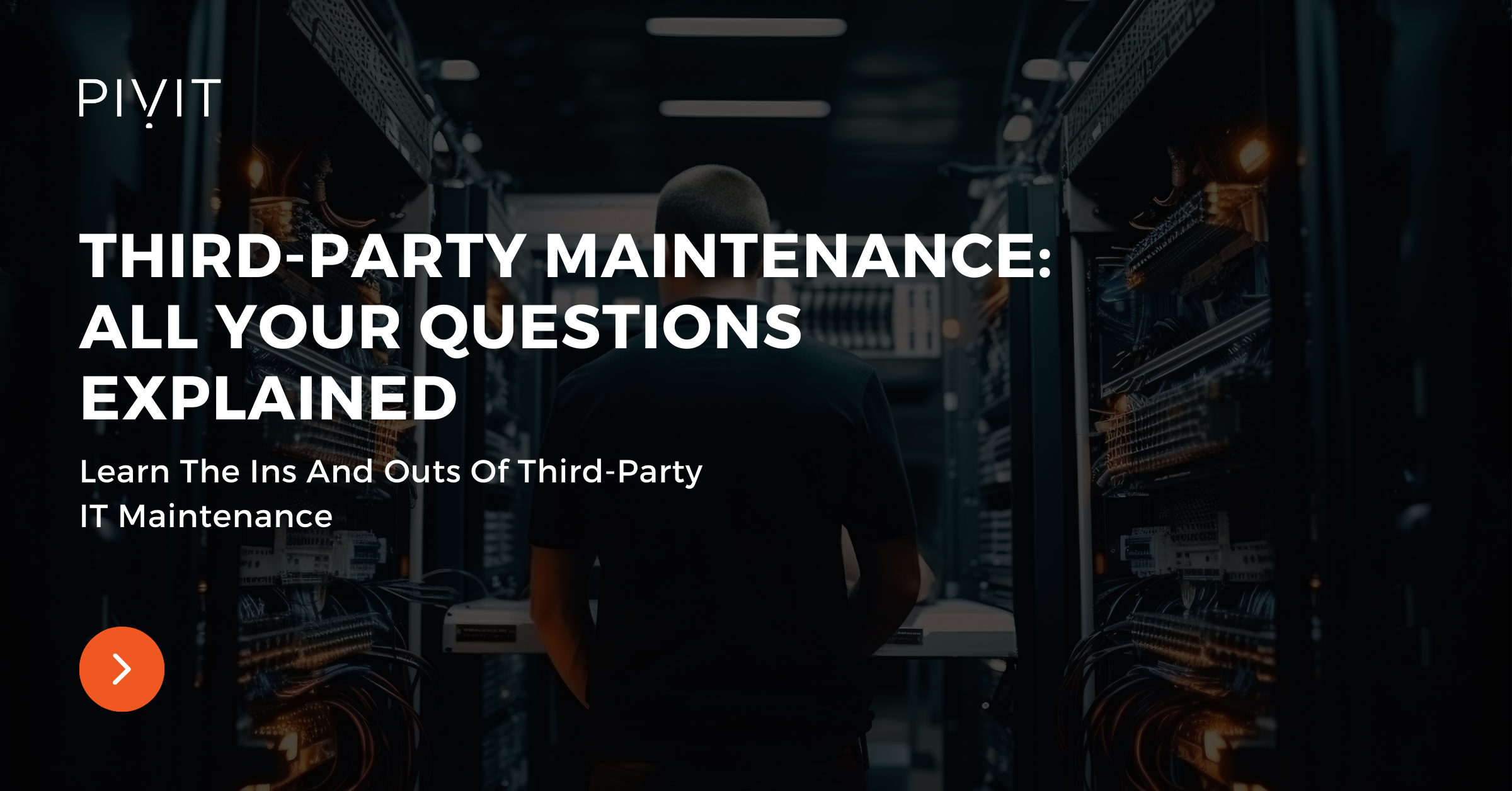 Learn The Ins And Outs Of Third-Party IT Maintenance - Third-Party Maintenance: All Your Questions Explained