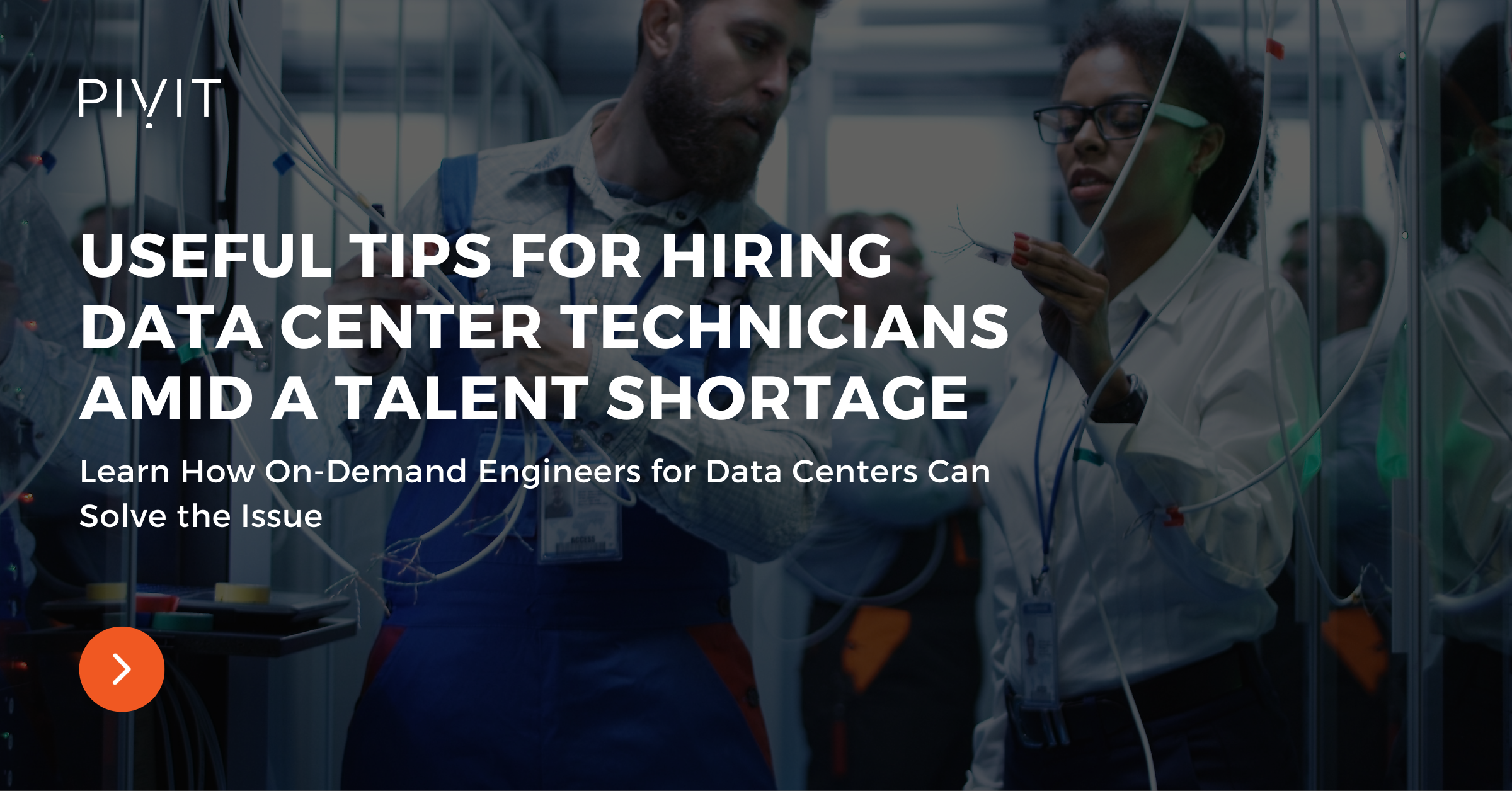 Useful Tips for Hiring Data Center Technicians Amid a Talent Shortage - Learn How On-Demand Engineers for Data Centers Can Solve the Issue