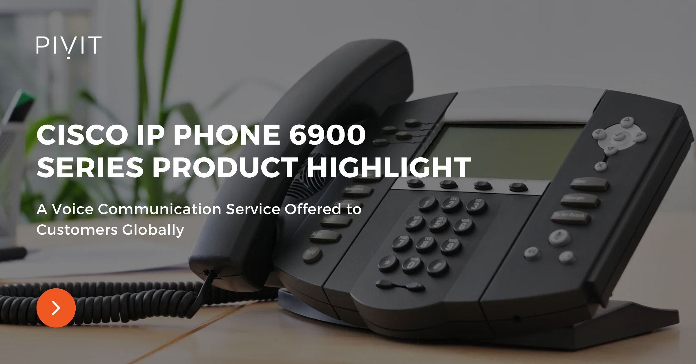 Cisco IP Phone 6900 Series Product Highlight