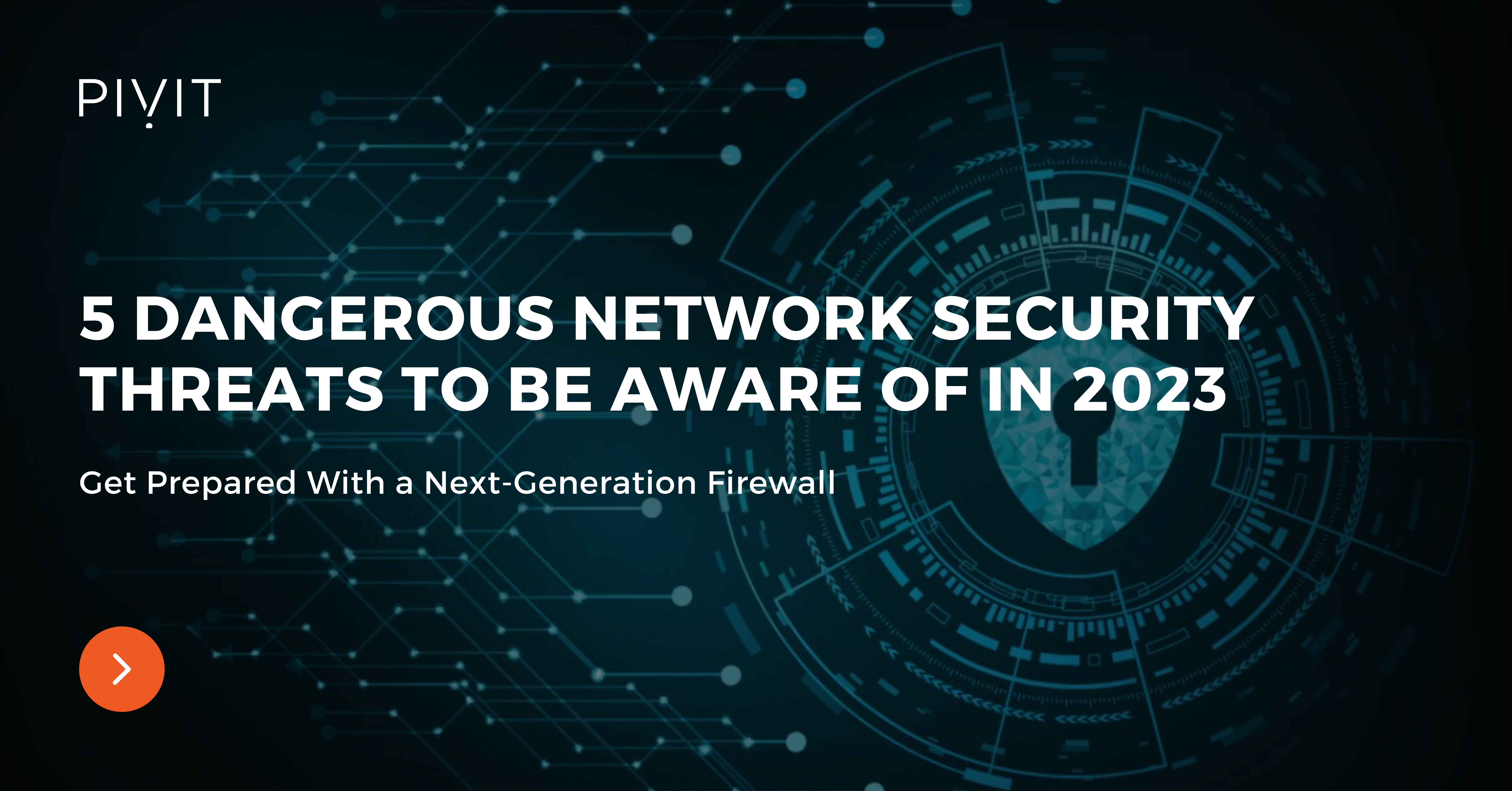 5 Dangerous Network Security Threats to Be Aware of in 2023