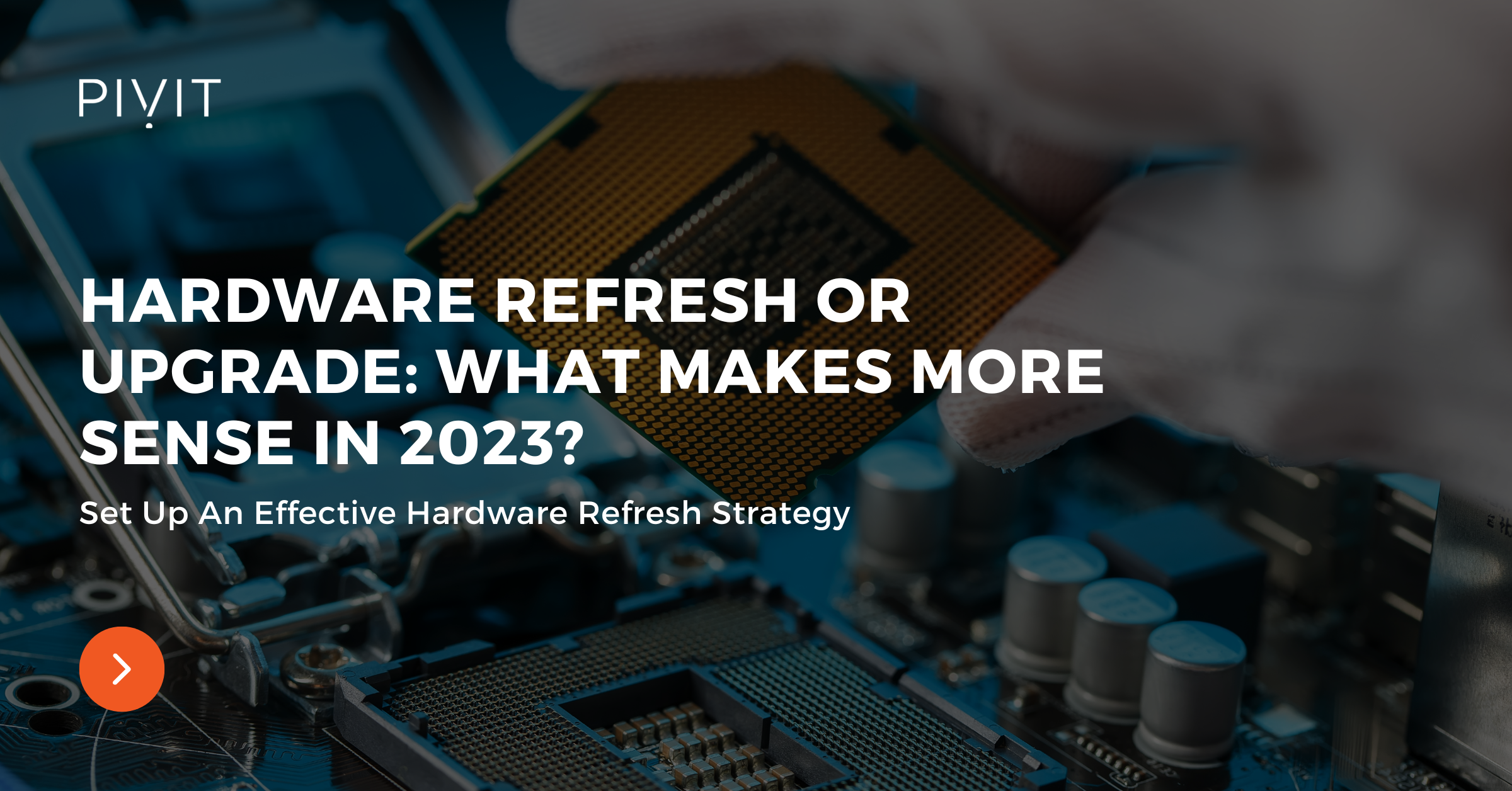 Hardware Refresh or Upgrade: What Makes More Sense in 2023