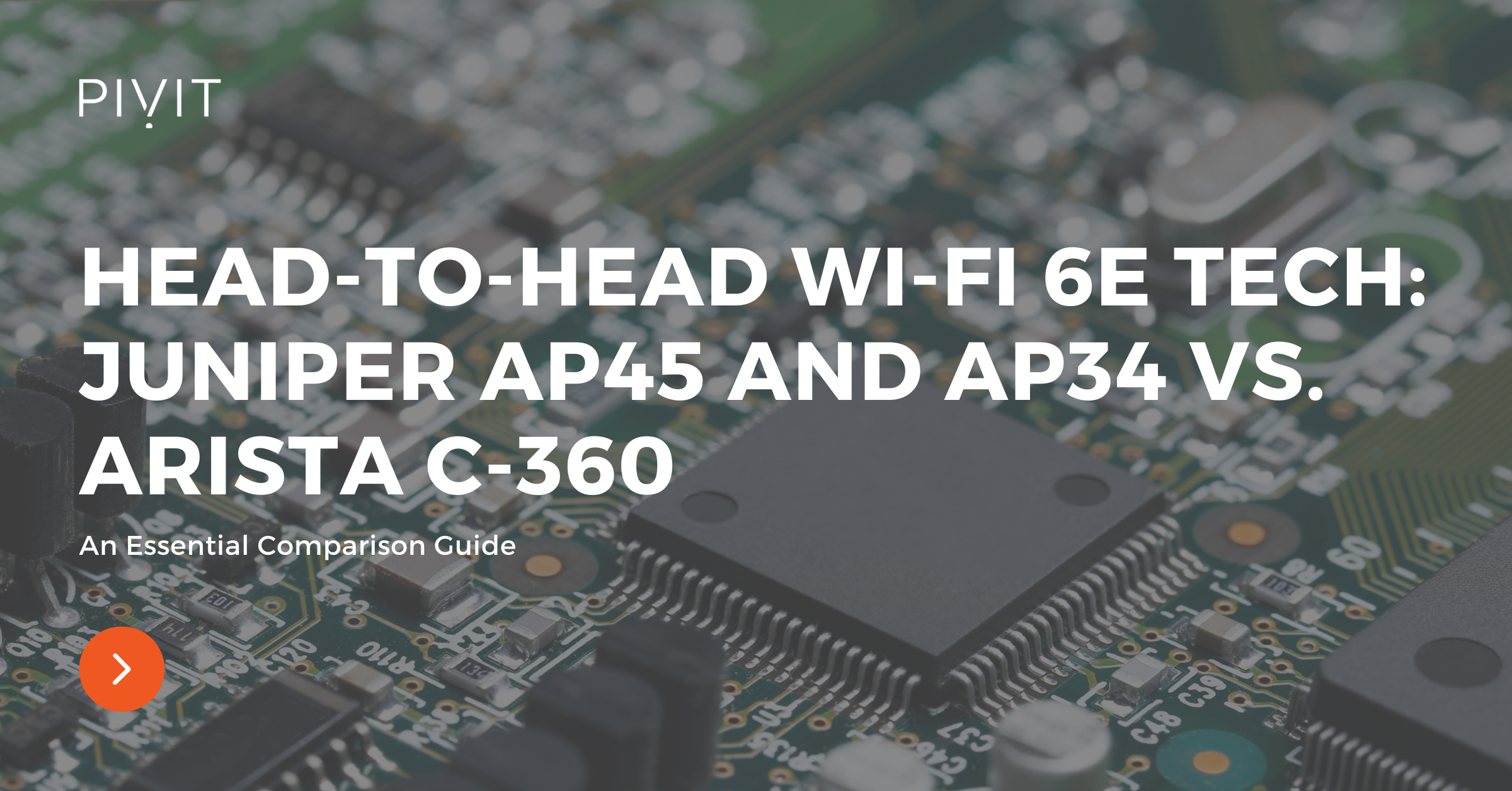 Head-to-Head Wi-Fi 6E Tech: Juniper AP45 and AP34 vs. Arista C-360