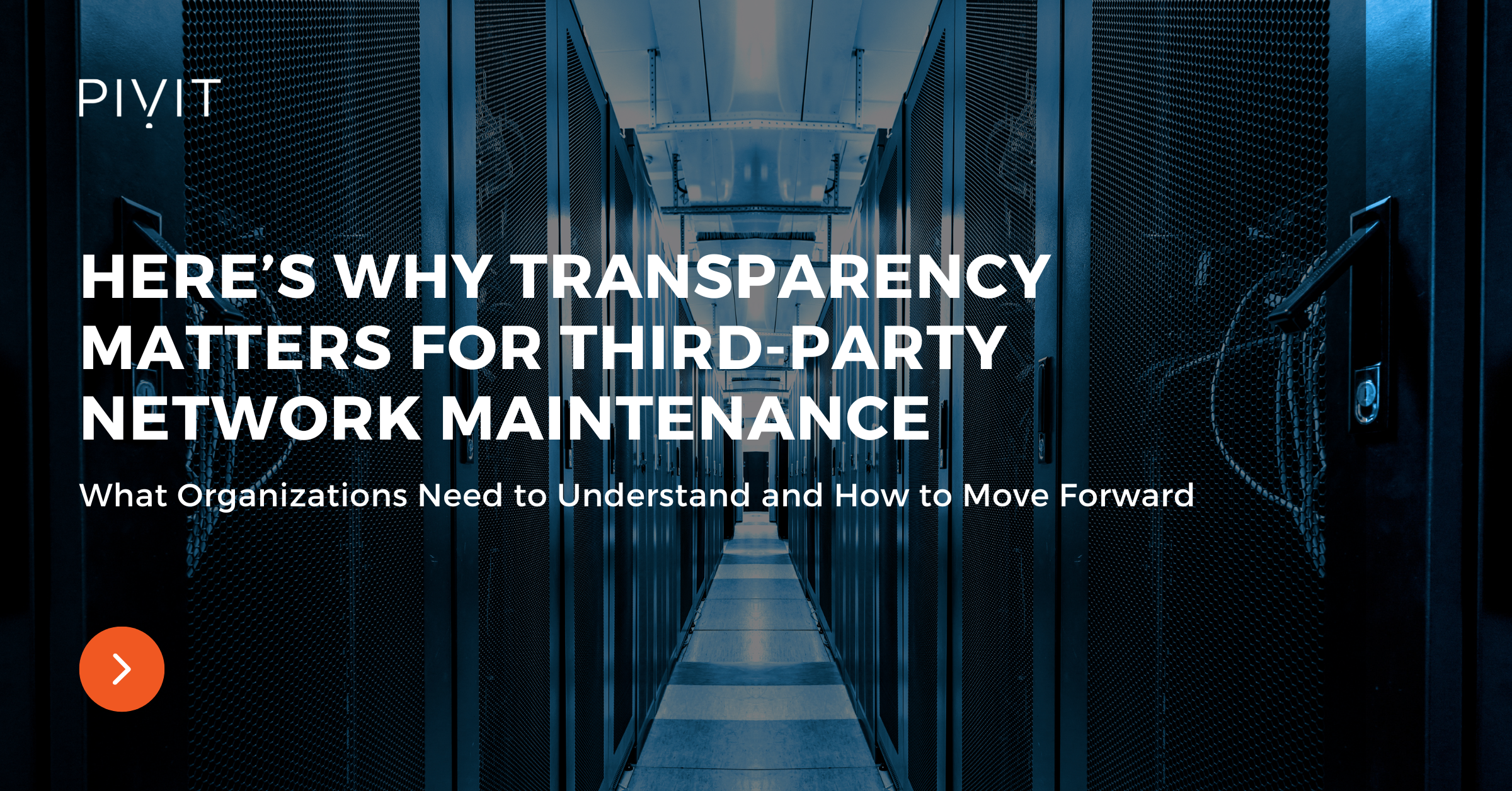Here’s Why Transparency Matters for Third-Party Network Maintenance - What Organizations Need to Understand and How to Move Forward