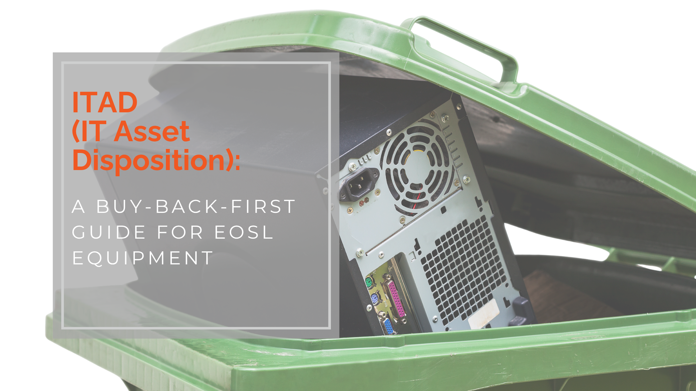ITAD (IT Asset Disposition): A Buy-Back-First Guide for EOSL Equipment