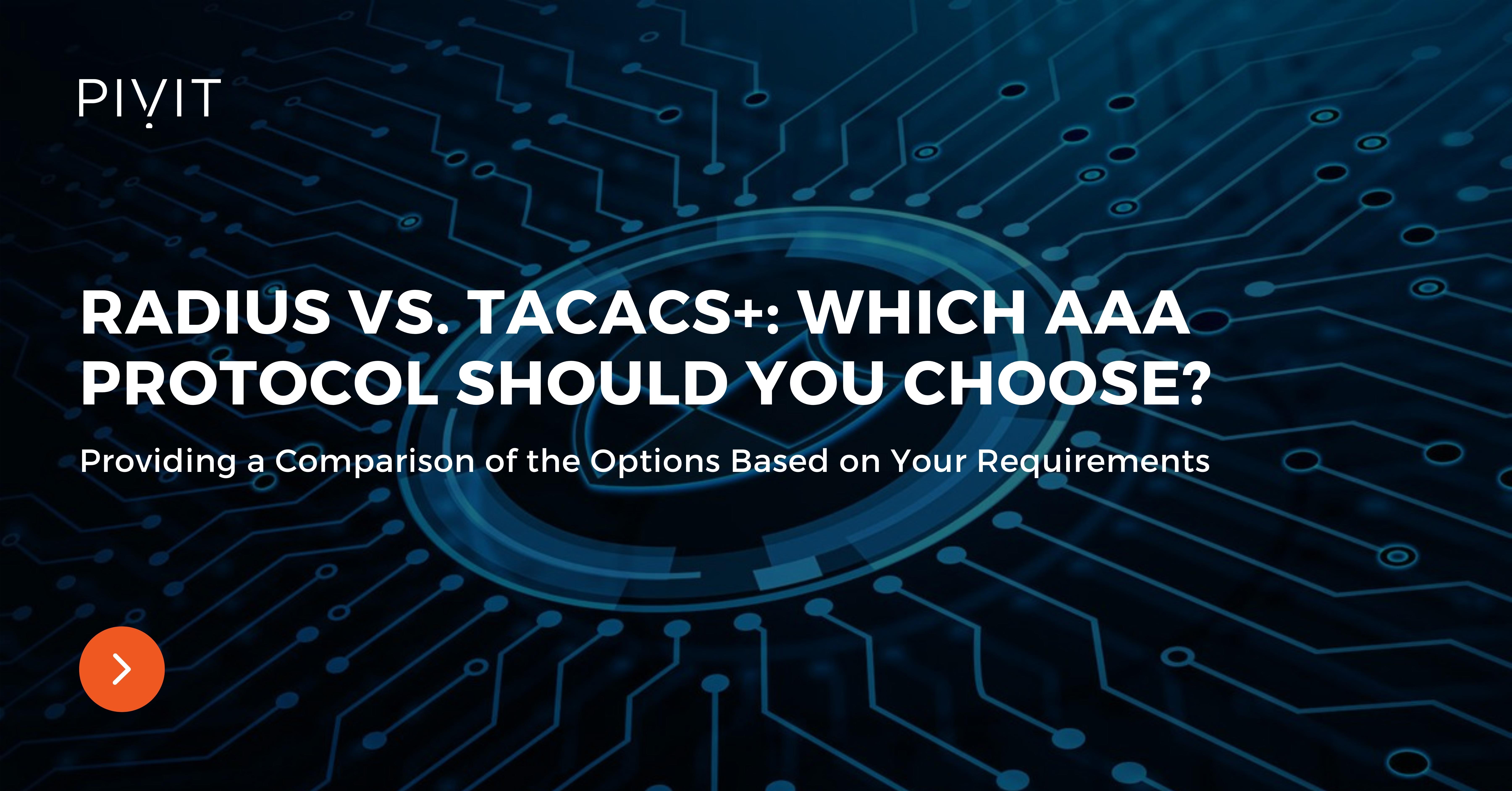 RADIUS vs. TACACS+: Which AAA Protocol Should You Choose