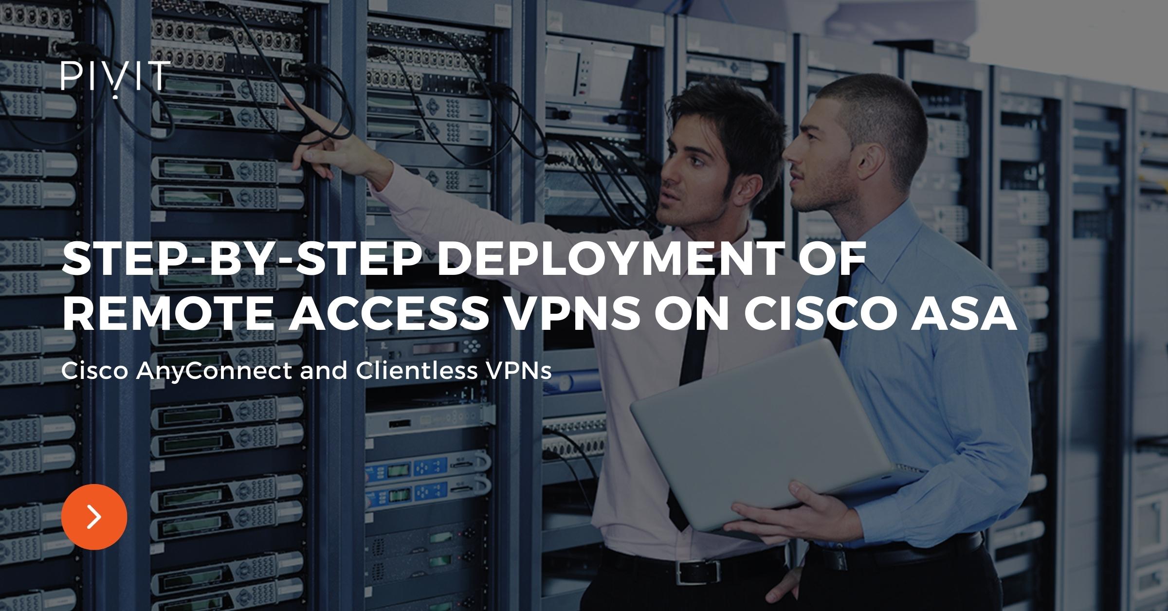Step-by-Step Deployment of Remote Access VPNs on Cisco ASA - Cisco AnyConnect and Clientless VPNs