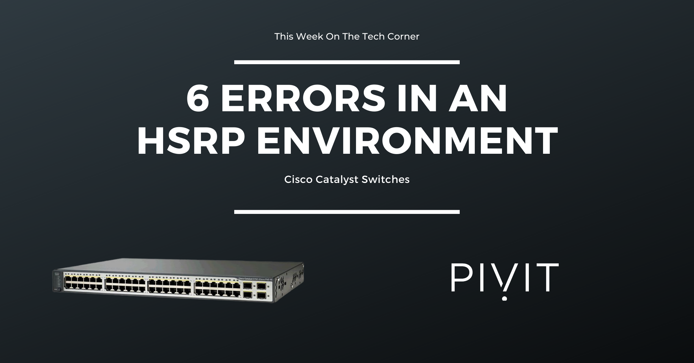 6 Errors in an HSRP Environment for Cisco catalyst switches from pivit global