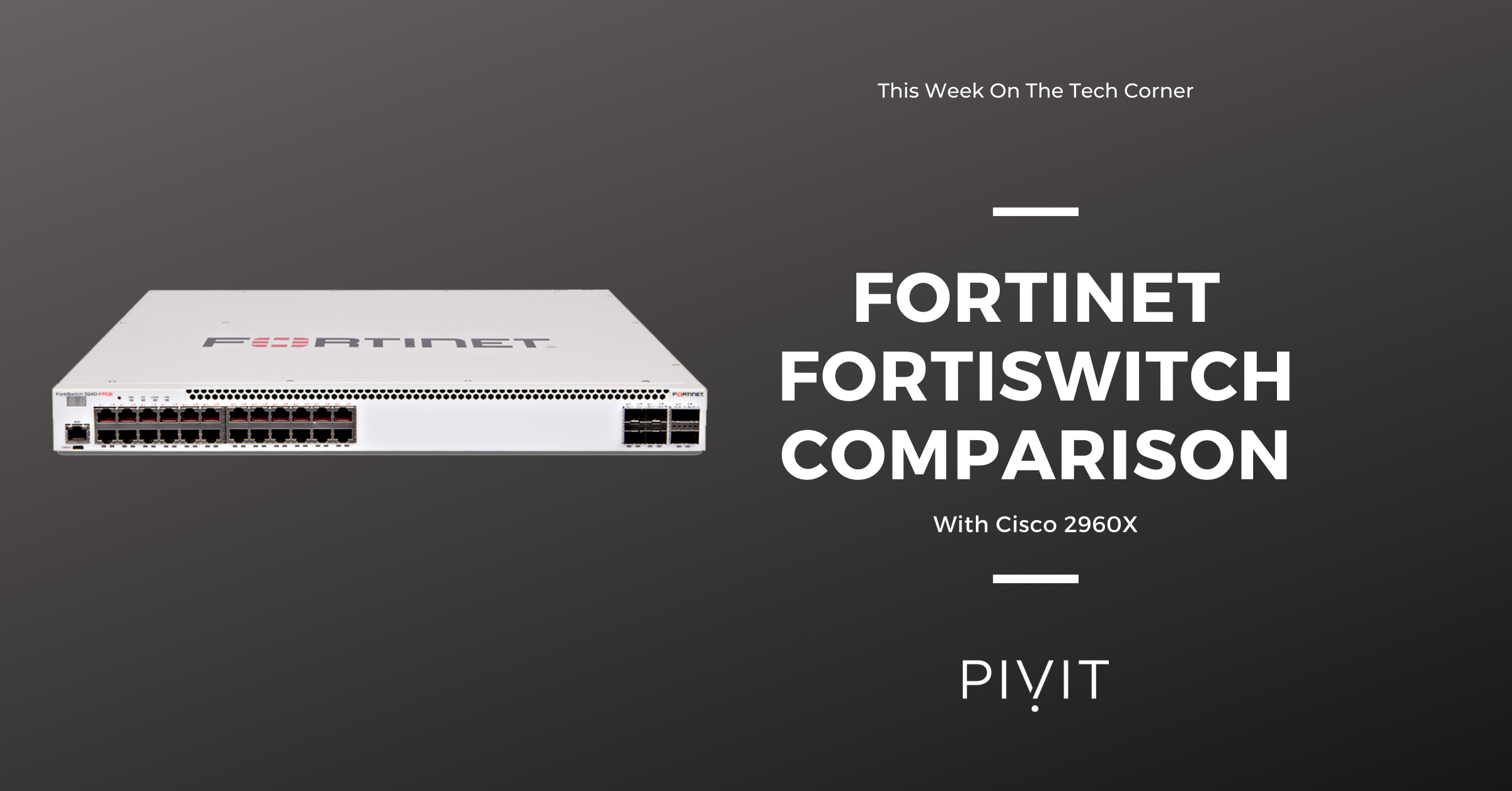Fortinet FortiSwitch comparison featured image with PivIT branding and an image of the unit