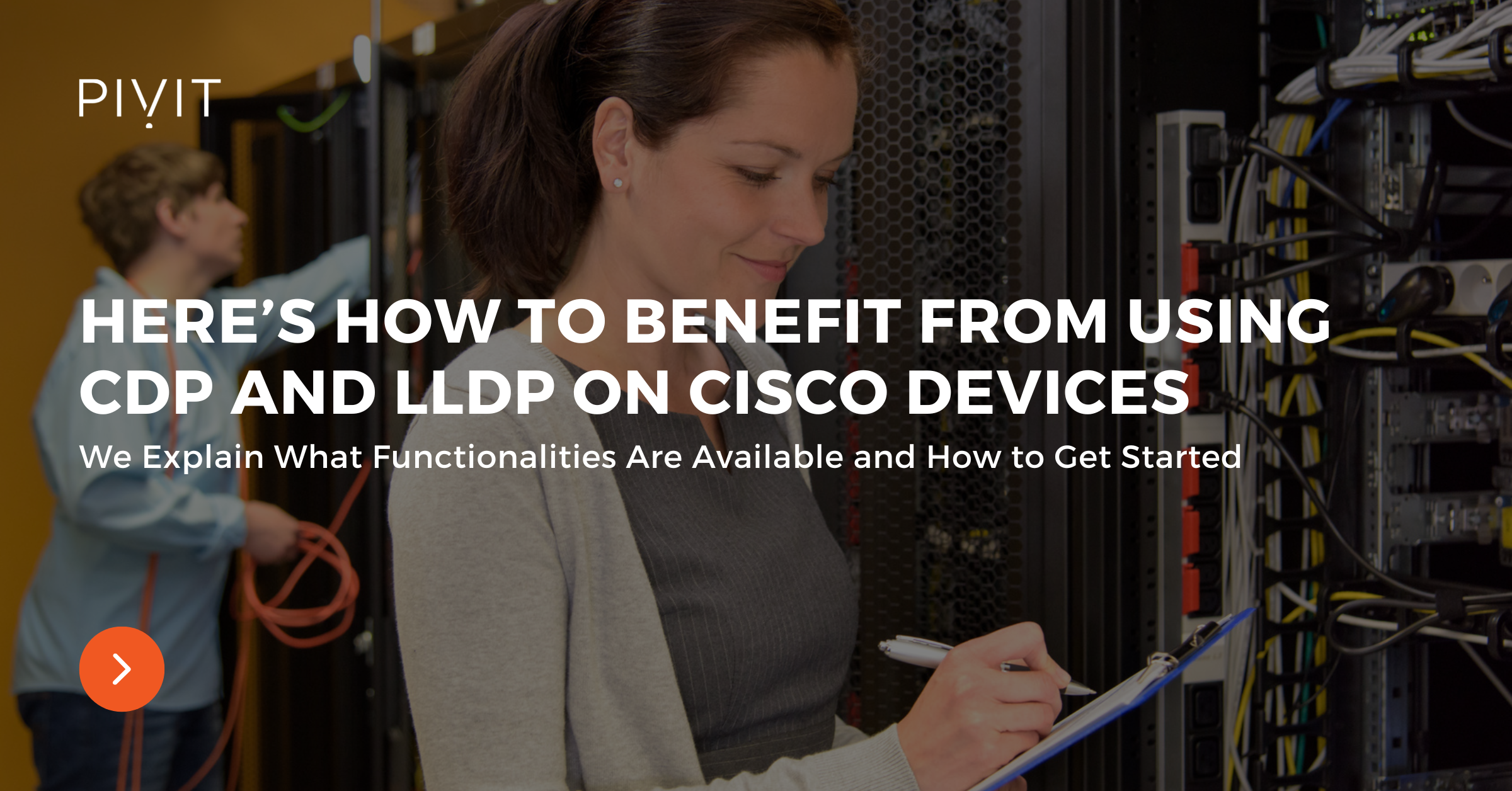 Here’s How to Benefit From Using CDP and LLDP on Cisco Devices - We Explain What Functionalities Are Available and How to Get Started