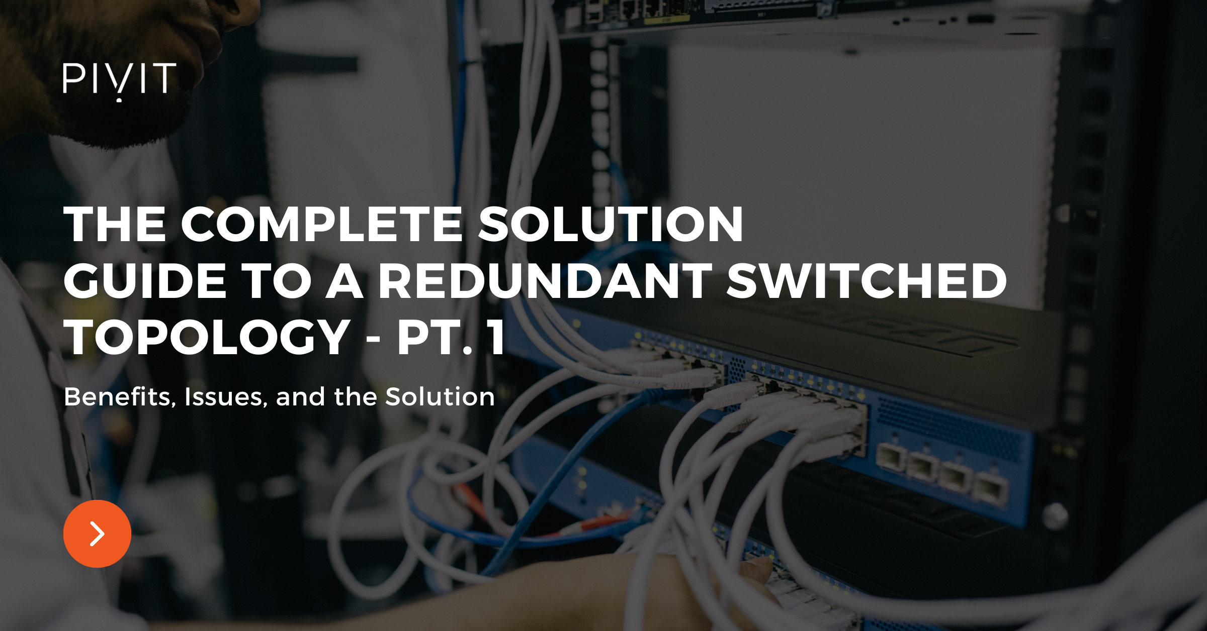 The Complete Solutions Guide to a Redundant Switched Topology – Pt. 1
