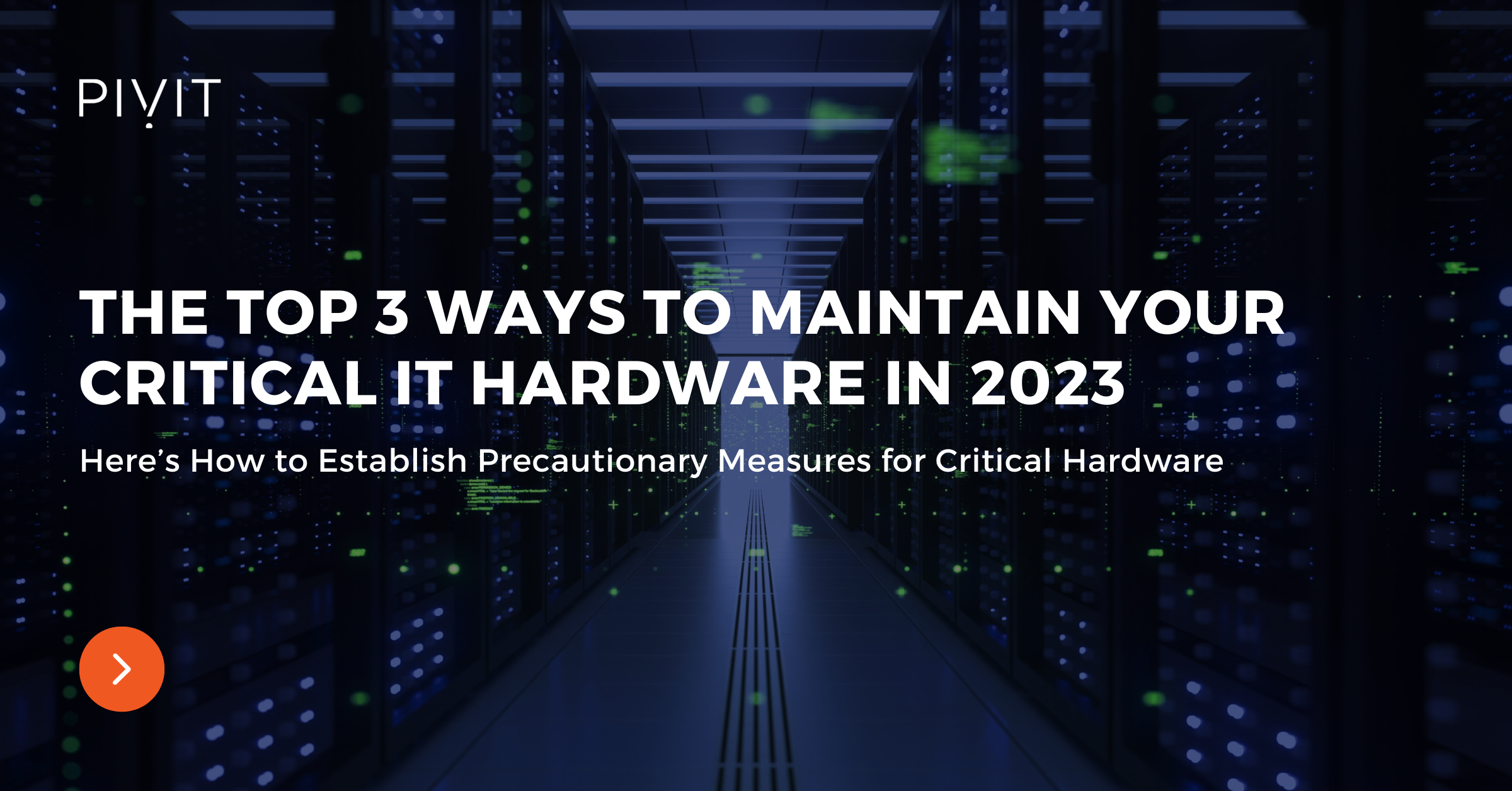 The Top 3 Ways to Maintain Your Critical IT Hardware in 2023 - Here’s How to Establish Precautionary Measures for Critical Hardware