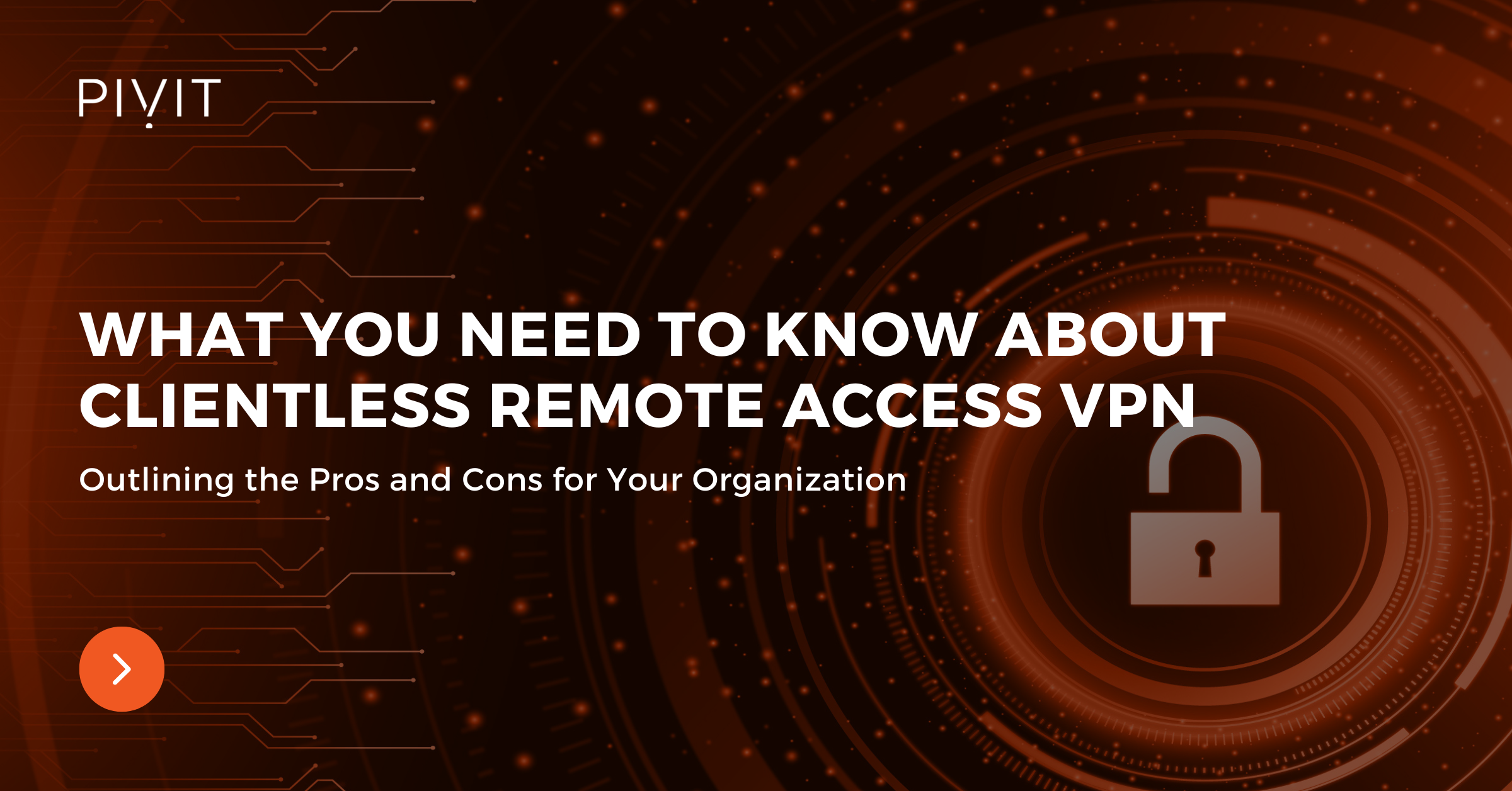 What You Need To Know About Clientless Remote Access VPN - Outlining the Pros and Cons for Your Organization