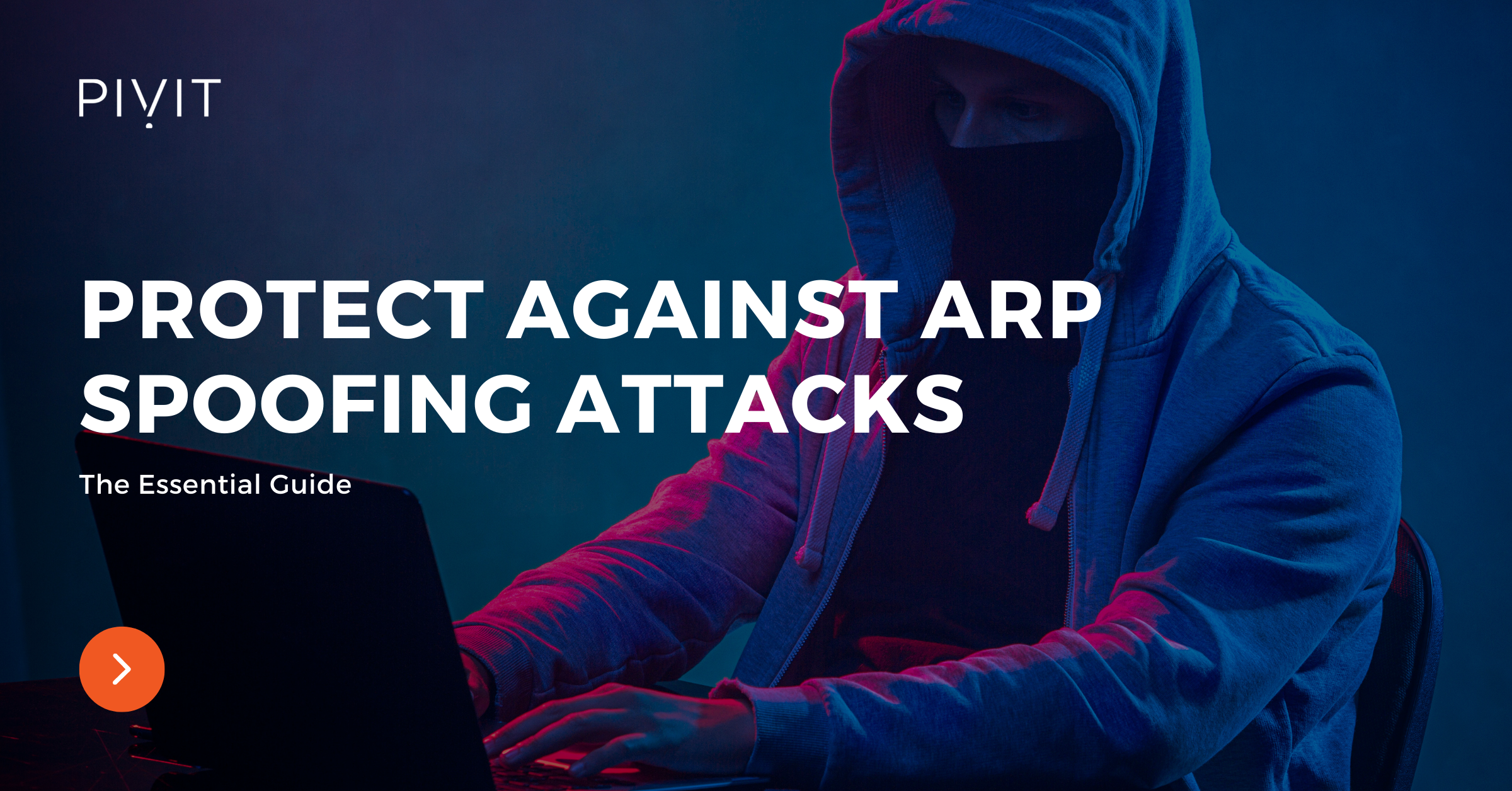 The Essential Guide To Protect Against ARP Spoofing Attacks