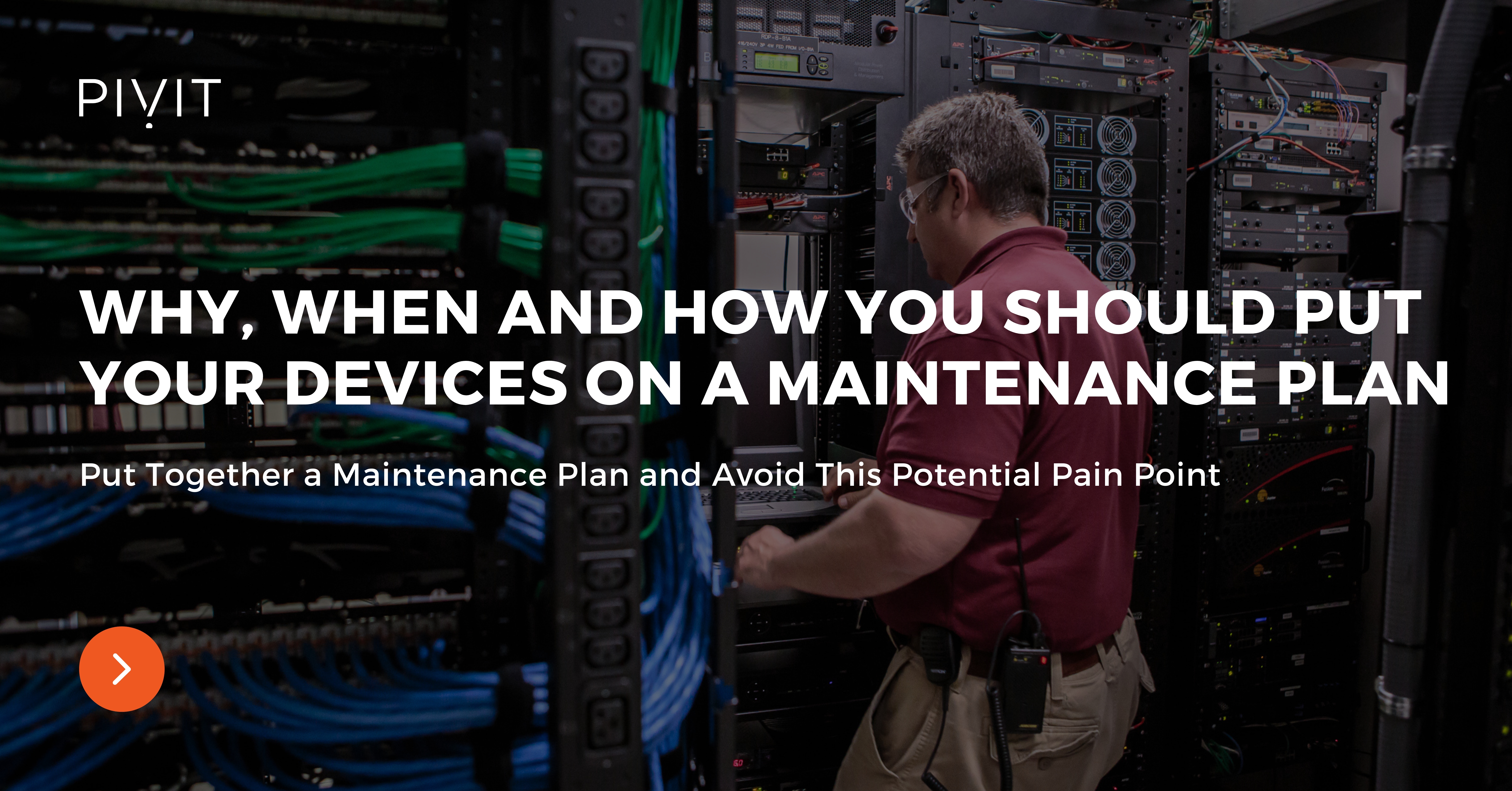 Why, When and How You Should Put Your Devices on a Maintenance Plan - Put Together a Maintenance Plan and Avoid This Potential Pain Point