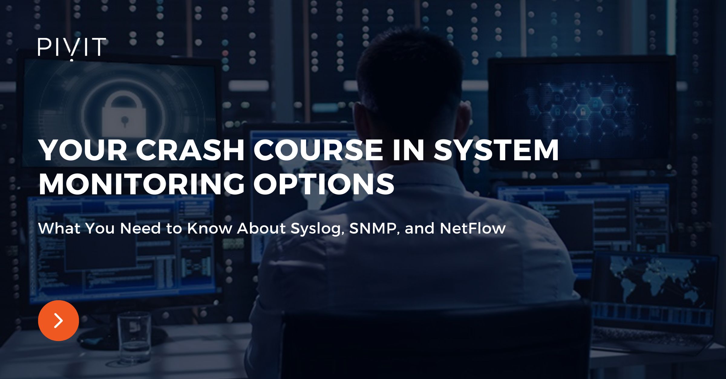 Your Crash Course in System Monitoring Options - What You Need to Know About Syslog, SNMP, and NetFlow