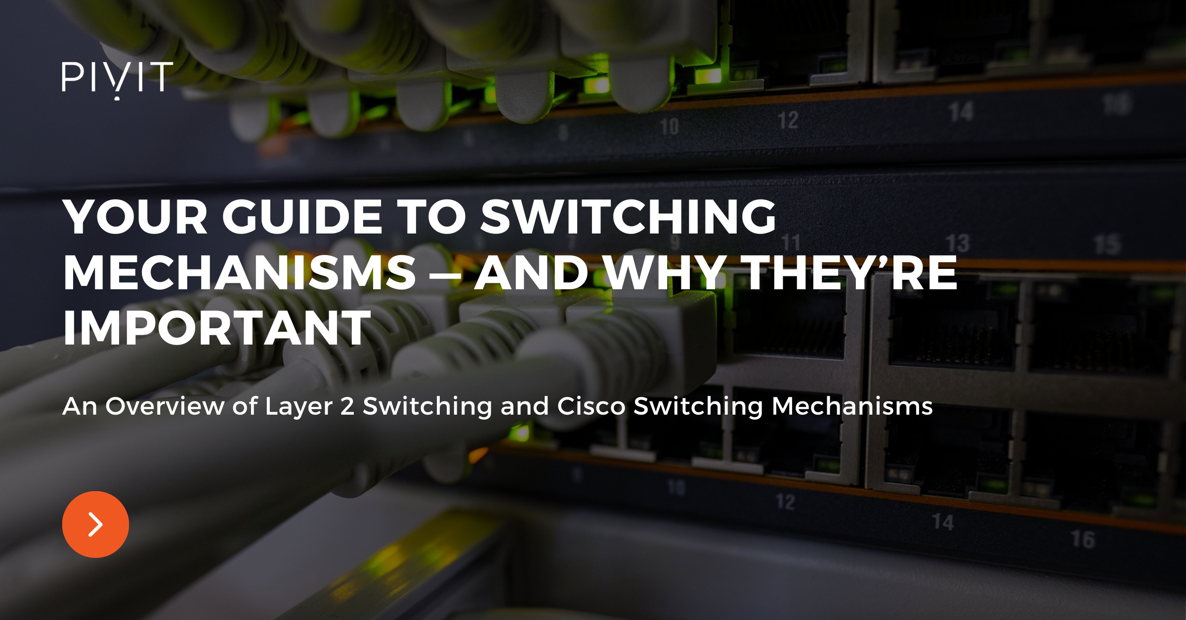 Your Guide to Switching Mechanisms — and Why They’re Important - An Overview of Layer 2 Switching and Cisco Switching Mechanisms